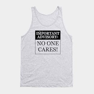 Funny No One Cares Important Advisory Sarcastic Meme Tank Top